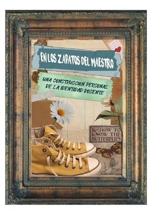 En los zapatos del maestro: construcción personal de la identidad docente.
