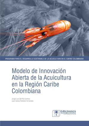 Modelo de Innovación Abierta de la Acuicultura En La Región Caribe Colombiana