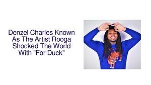 Rooga - "For Duck" went viral with 2.8 million views in 30 days.