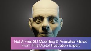 Get A Free 3D Modelling & Animation Guide From This Digital Illustration Expert