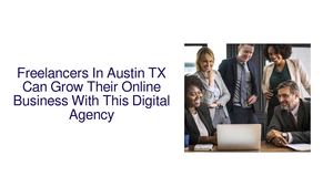 Freelancers In Austin TX Can Grow Their Online Business With This Digital Agency