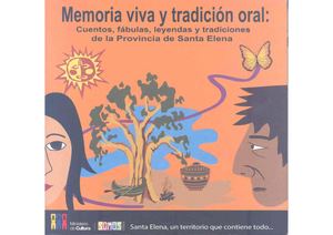 Memoria Viva y Tradición Oral Cuentos, Fábulas, Leyendas Y Tradiciones de la Provincia de Santa Elena