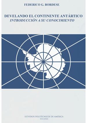 DEVELANDO EL CONTINENTE ANTÁRTICO – Introducción a su conocimiento