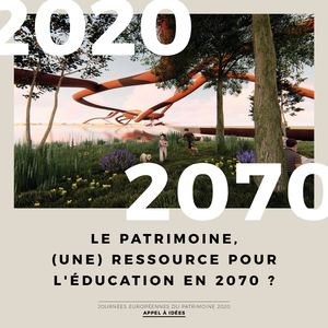 Appel à idées 2020 - Le patrimoine, (une) ressource pour l'éducation en 2070 ?