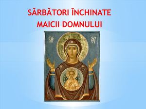 Sărbători închinate Maicii Domnului
