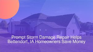 Prompt Storm Damage Repair Helps Bettendorf, IA Homeowners Save Money