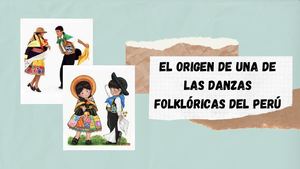 El Origen de una de las danzas Folkloricas del Perú