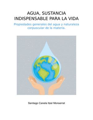 Cuaderno Digital AGUA, SUSTANCIA INDISPENSABLE PARA LA VIDA Propiedades generales del agua y naturaleza corpuscular de la materia.