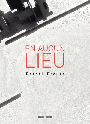 Catalogue Exposition "EN AUCUN LIEU" - Pascal Proust - CAUE 49