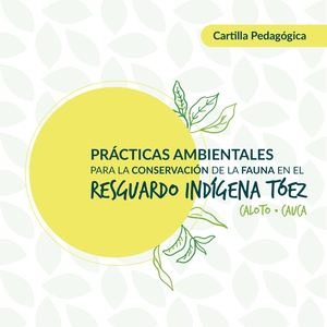 Cartilla pedagógica: prácticas ambientales para la conservación  de la Fauna en el Resguardo Indígena de Tóez