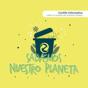 Cartilla Informativa sobre el manejo de residuos sólidos: Salvemos Nuestro Planeta