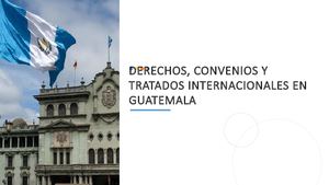 Derechos, Convenios Y Tratados Internacionales En Guatemala