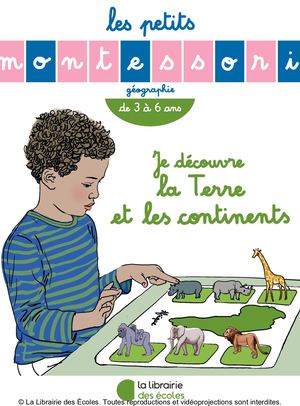 Les petits Montessori - Je découvre la Terre et les continents