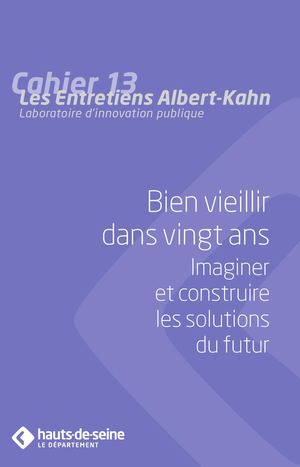 Cahier 13 : Bien vieillir dans vingt ans, imaginer et construire les solutions du futur