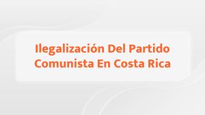 Ilegalización Del Partido Comunista En Costa Rica