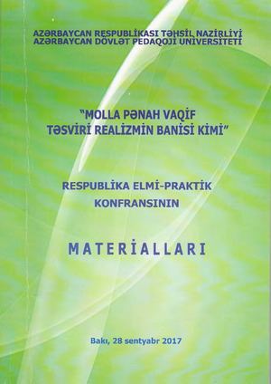 “Molla Pənah Vaqif təsviri realizmin banisi kimi” Respublika elmi-praktik  konfransının materialları “ADPU nəşriyyatı”, Bakı. 	2017		13226, Səh.196-201XX əsrin əvvəllərində Azərbaycan uşaq mətbuatında və dərsliklərdə Molla Pənah Vaqif yaradıcılığına münas