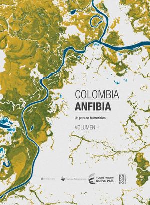IAvH Colombia Anfibia: un país de humedales. Volumen Ii