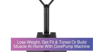Core Pump Machine Calaméo - Lose Weight, Get Fit & Toned Or Build Muscle At Home With ...