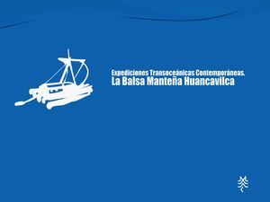 Expediciones Transoceánicas Contemporáneas: La Balsa Manteño-Huancavilca