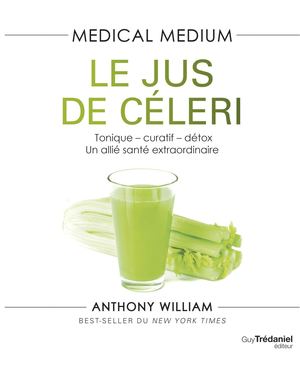 Medical medium : le jus de céleri, Anthony WILLIAM [Extrait]