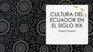 Cultura Del Ecuador En El Siglo Xix Paola Cáceres