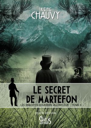 Le Secret de Martefon - Irène Chauvy - Les Enquêtes d'Hadrien Allonfleur - T5 - Gaelis Editions - Calaméo