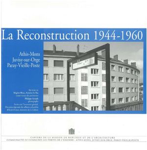 Cahier n°9 : La Reconstruction 1944 - 1960. Athis-Mons, Juvisy-sur-Orge, Paray-Vieille-Poste.