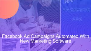 Calaméo - Facebook Ad Campaigns Automated With New Marketing Software
