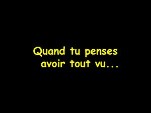 Quand Tu Penses Avoir Tout Vu