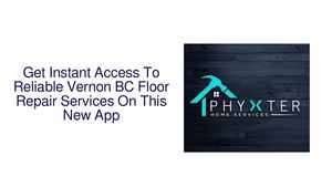 Get Instant Access To Reliable Vernon BC Floor Repair Services On This New App