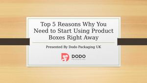 Top 5 Reasons Why You Need To Start Using Product Boxes Right Away