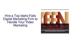 Hire a Top Idaho Falls Digital Marketing Firm to Handle Your Video Marketing