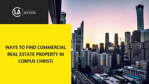 Ways to find commercial real estate property in Corpus Christi