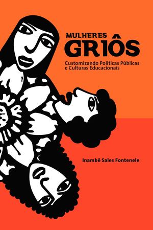 Mulheres Griôs: Customizando Políticas Públicas  e Culturas Educacionais