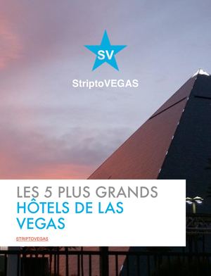 Les 5 Plus Grands Hotels à Las Vegas pour un prochain séjour!