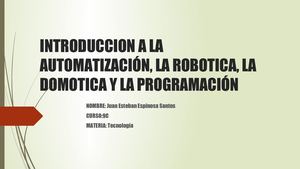INTRODUCCIÓN A LA AUTOMATIZACIÓN,DOMOTICA,ROBOTICA Y PROGRAMACIÓN