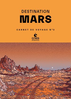 Destination Mars : carnet de voyage n°3