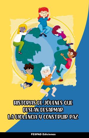 Historias de jóvenes que desean desarmar la violencia y construir la paz