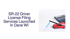 SR-22 Driver License Filing Services Launched In Dane WI