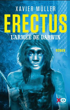 Erectus, L'armée de Darwin - Xavier Müller