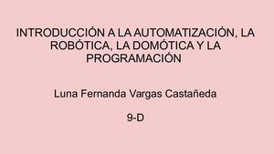 INTRODUCCIÓN A LA AUTOMATIZACIÓN, LA ROBÓTICA, LA DOMÓTICA Y LA PROGRAMACIÓN