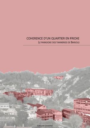 Mémoire : Cohérence d'un quartier en friche, le paradoxe des tanneries de Barjols _ Capucine Chomprey