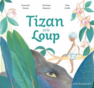 Tizan et le loup - Amarnath Hosany, Véronique Massenot et Solen Coeffic