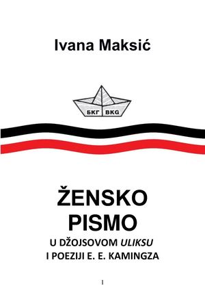 Ivana Maksić Žensko Pismo U Džojsovom Uliksu I Poeziji E. E. Kamingsa