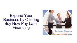 Expand Your Business by Offering Buy Now Pay Later Financing