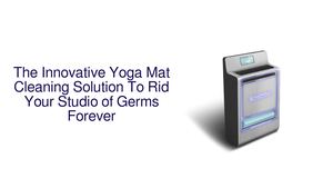 The Innovative Yoga Mat Cleaning Solution To Rid Your Studio of Germs Forever