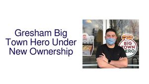 Gresham Big Town Hero Under New Ownership