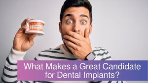 What Makes a Great Candidate for Dental Implants?