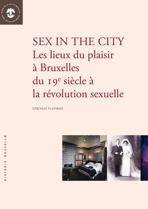 His19_G.PLUVINAGE  Sex in the city Les lieux du plaisir à Bruxelles du 19e siècle à la révolution sexuelle, Musée de la Ville de Bruxelles, n°19, 2016