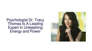 Psychologist Dr. Tracy Thomas Is A Leading Expert In Unleashing Energy and Power